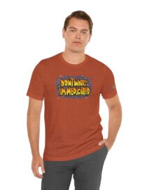 Don't Worry, I'm Medicated - Adult Tee