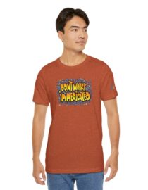 Don't Worry, I'm Medicated - Adult Tee