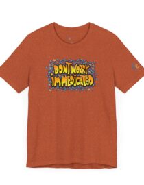 Don't Worry, I'm Medicated - Adult Tee