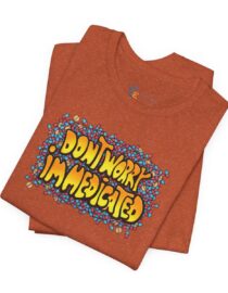 Don't Worry, I'm Medicated - Adult Tee