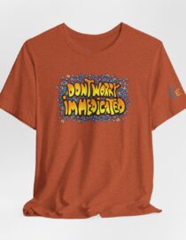 Don't Worry, I'm Medicated - Adult Tee