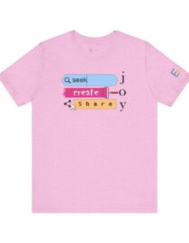 Seek Create Share Joy - Adult Tee