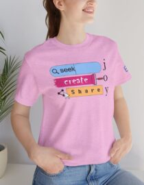 Seek Create Share Joy - Adult Tee