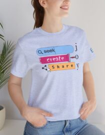 Seek Create Share Joy - Adult Tee