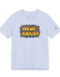 Don't Worry, I'm Medicated - Adult Tee