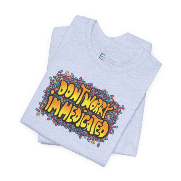 Don't Worry, I'm Medicated - Adult Tee