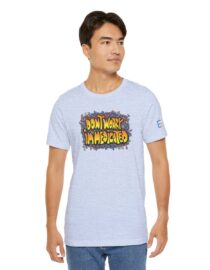 Don't Worry, I'm Medicated - Adult Tee