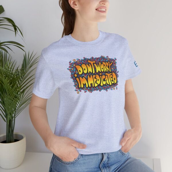 Don't Worry, I'm Medicated - Adult Tee