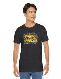 Don't Worry, I'm Medicated - Adult Tee