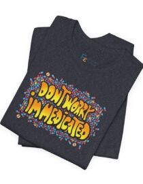 Don't Worry, I'm Medicated - Adult Tee