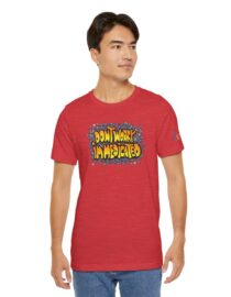 Don't Worry, I'm Medicated - Adult Tee