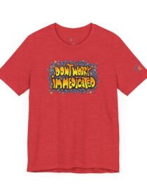 Don't Worry, I'm Medicated - Adult Tee