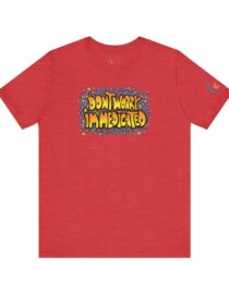 Don't Worry, I'm Medicated - Adult Tee
