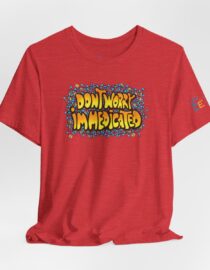 Don't Worry, I'm Medicated - Adult Tee