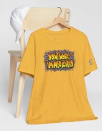 Don't Worry, I'm Medicated - Adult Tee