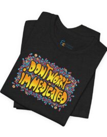 Don't Worry, I'm Medicated - Adult Tee