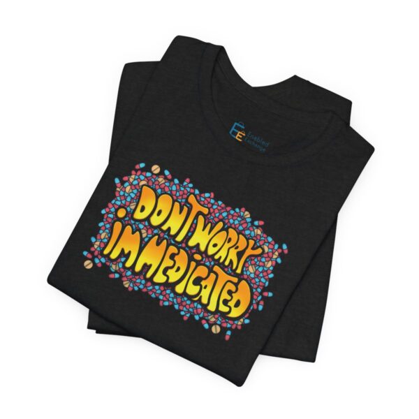 Don't Worry, I'm Medicated - Adult Tee