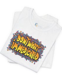 Don't Worry, I'm Medicated - Adult Tee