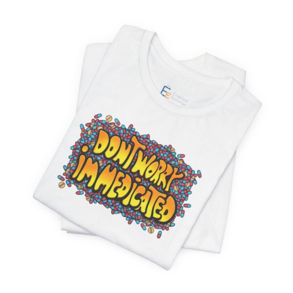 Don't Worry, I'm Medicated - Adult Tee