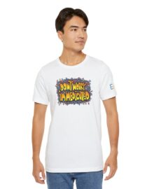 Don't Worry, I'm Medicated - Adult Tee