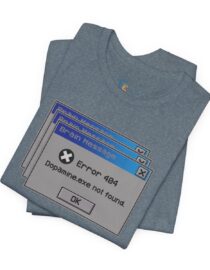 Error 404: Dopamine Not Found - Adult Tee