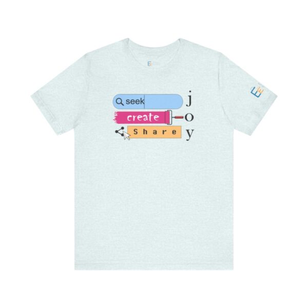 Seek Create Share Joy - Adult Tee