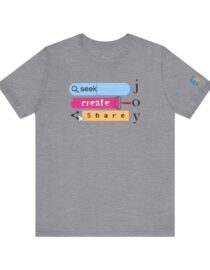 Seek Create Share Joy - Adult Tee