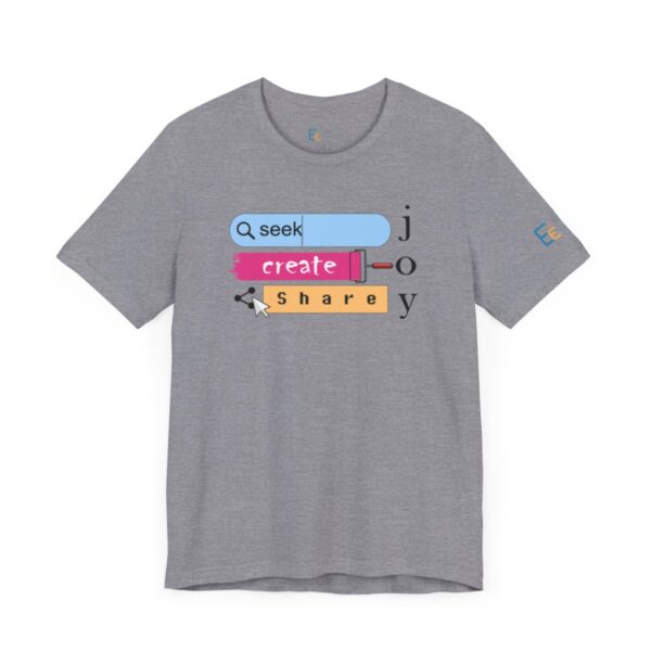 Seek Create Share Joy - Adult Tee