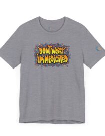 Don't Worry, I'm Medicated - Adult Tee