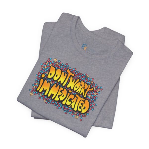 Don't Worry, I'm Medicated - Adult Tee