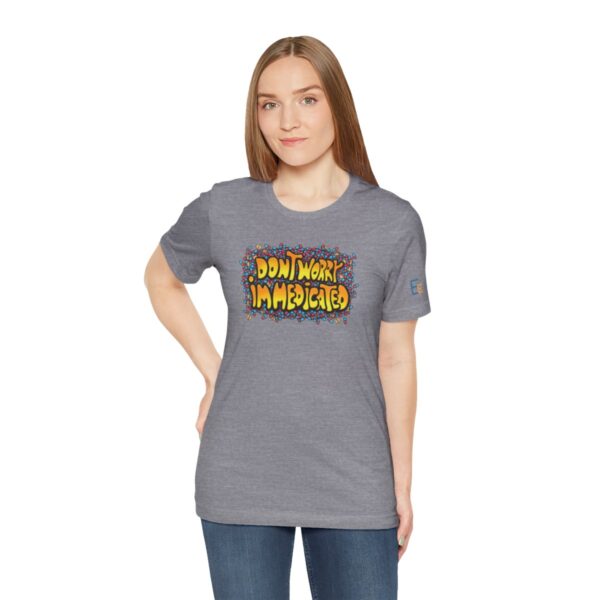 Don't Worry, I'm Medicated - Adult Tee