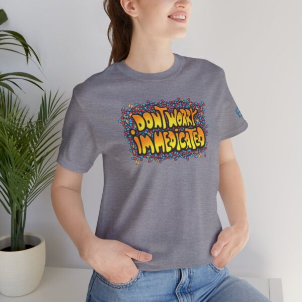 Don't Worry, I'm Medicated - Adult Tee