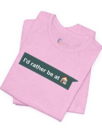 I'd Rather be at Home - Adult Tee