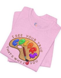 I See Your True Colors, That's Why I Love You - Adult Tee
