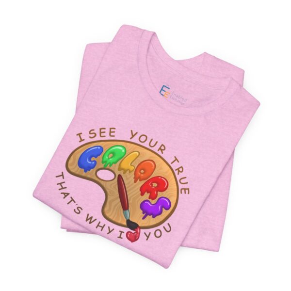 I See Your True Colors, That's Why I Love You - Adult Tee