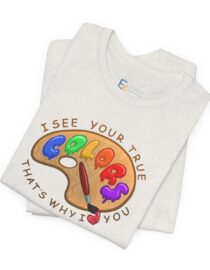 I See Your True Colors, That's Why I Love You - Adult Tee