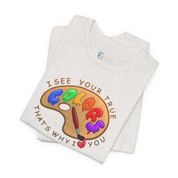 I See Your True Colors, That's Why I Love You - Adult Tee