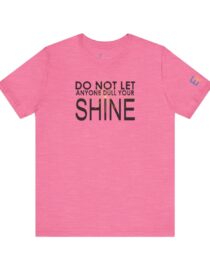 Do Not Let Anyone Dull Your Shine - Adult Tee