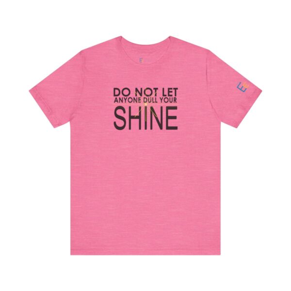 Do Not Let Anyone Dull Your Shine - Adult Tee
