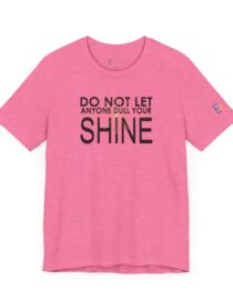 Do Not Let Anyone Dull Your Shine - Adult Tee