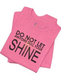 Do Not Let Anyone Dull Your Shine - Adult Tee