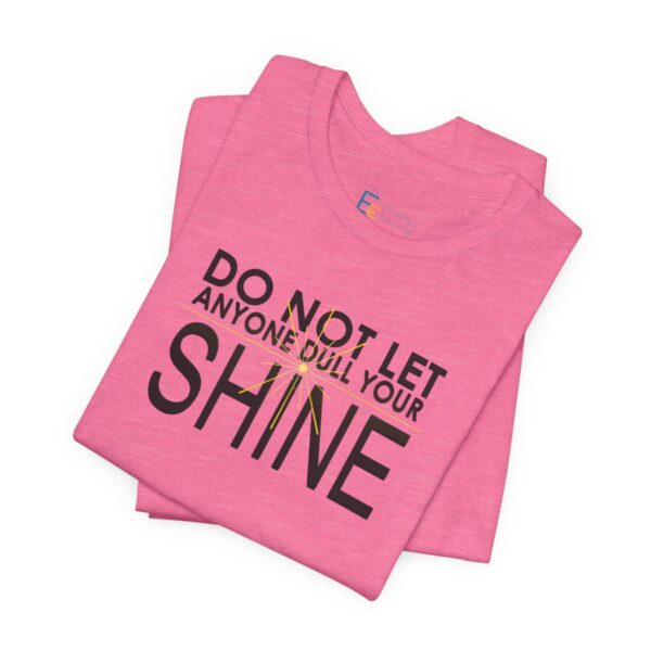 Do Not Let Anyone Dull Your Shine - Adult Tee
