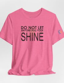 Do Not Let Anyone Dull Your Shine - Adult Tee