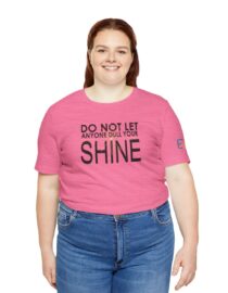 Do Not Let Anyone Dull Your Shine - Adult Tee