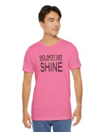 Do Not Let Anyone Dull Your Shine - Adult Tee