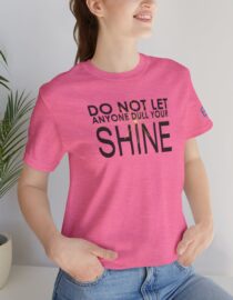 Do Not Let Anyone Dull Your Shine - Adult Tee