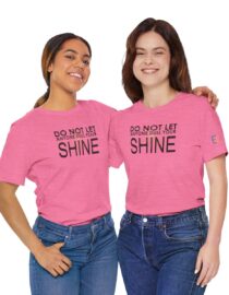 Do Not Let Anyone Dull Your Shine - Adult Tee