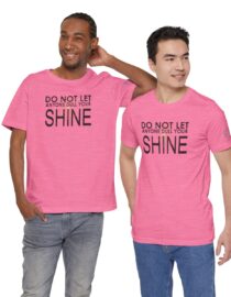 Do Not Let Anyone Dull Your Shine - Adult Tee