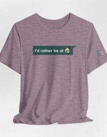 I'd Rather be at Home - Adult Tee