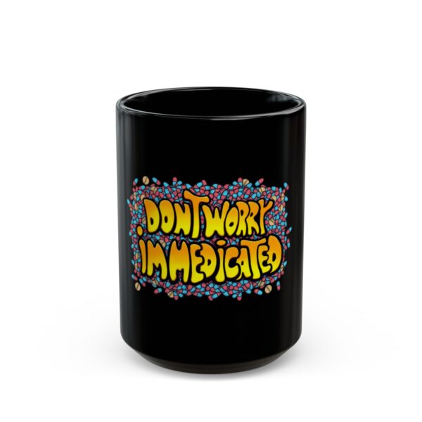 Don't Worry, I'm Medicated - Black Mug